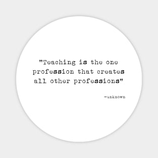 Teaching creates all professions Magnet